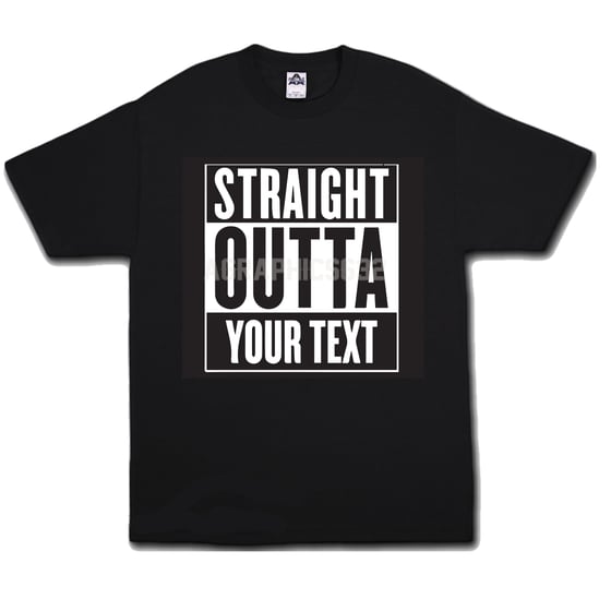 Image of Straight Outta Whatever Custom Shirt