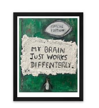 Image 2 of My Brain Just works diffenterly Print