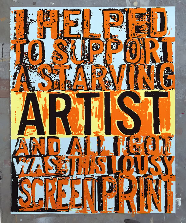Image of Starving Artist - Limited Edition Hand Pulled Screen Print