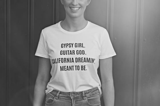 Image of GYPSY GIRL. GUITAR GOD. CALIFORNIA DREAMIN'. MEANT TO BE. t-shirt