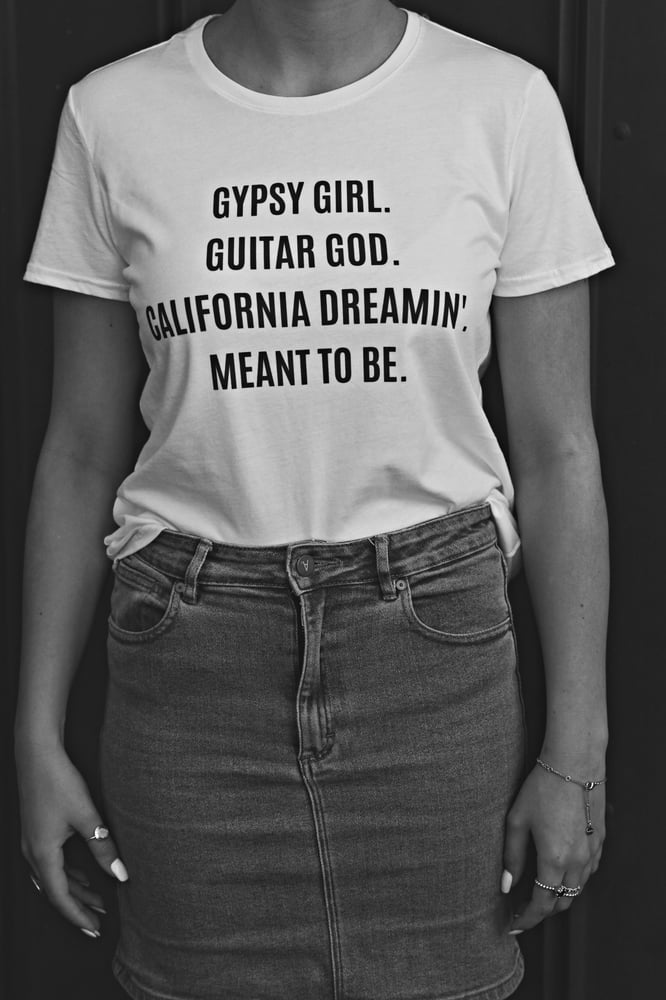 Image of GYPSY GIRL. GUITAR GOD. CALIFORNIA DREAMIN'. MEANT TO BE. t-shirt