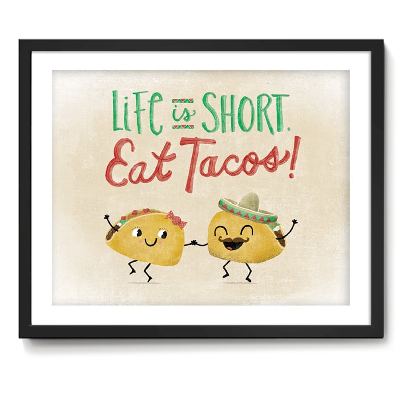 Image of Life Is Short. Eat Tacos! Art Print
