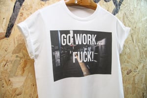 Image of "Go Work… FUCK!" By FCKRS® 