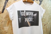 Image 2 of "Go Work… FUCK!" By FCKRS® 