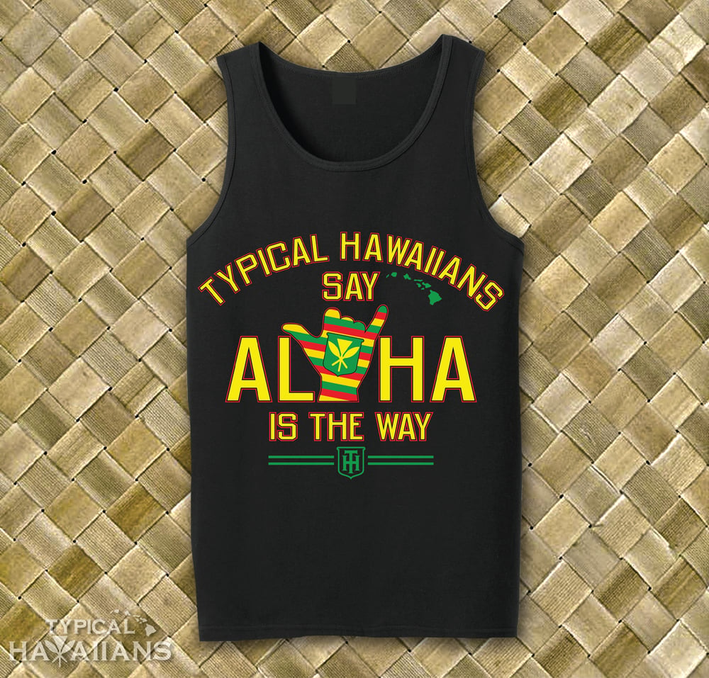 Image of Typical Hawaiians " Aloha Is The Way " Tank Top
