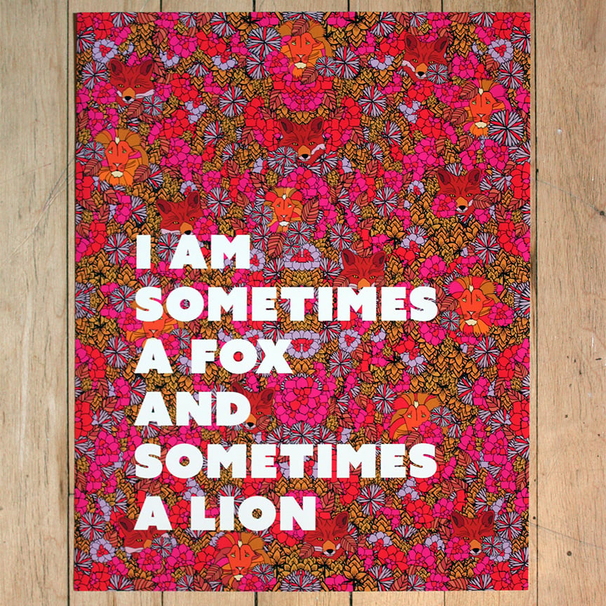 I am Sometimes a Fox and Sometimes a Lion-11 x 14 print