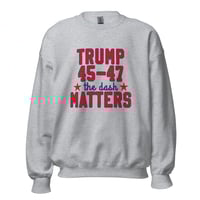 Image 2 of Trump 45-47 The Dash Matters - Unisex Sweatshirt from PatriotsCo.com