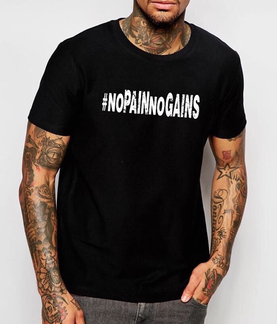 Image of No Pain No Gains! T-Shirt Men & Ladies