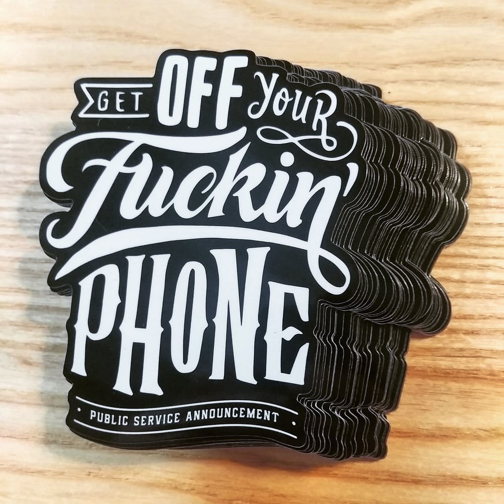 Image of Sticker "Get Off Your Fuckin' Phone"