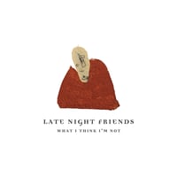 Late Night Friends - What I Think I'm Not (CD + CASSETTE)