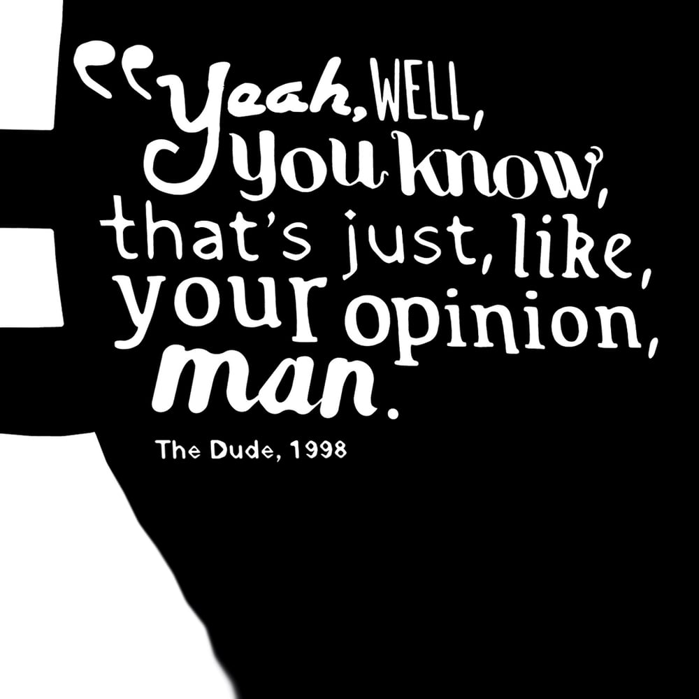 Big Lebowski 'Your Opinion'
