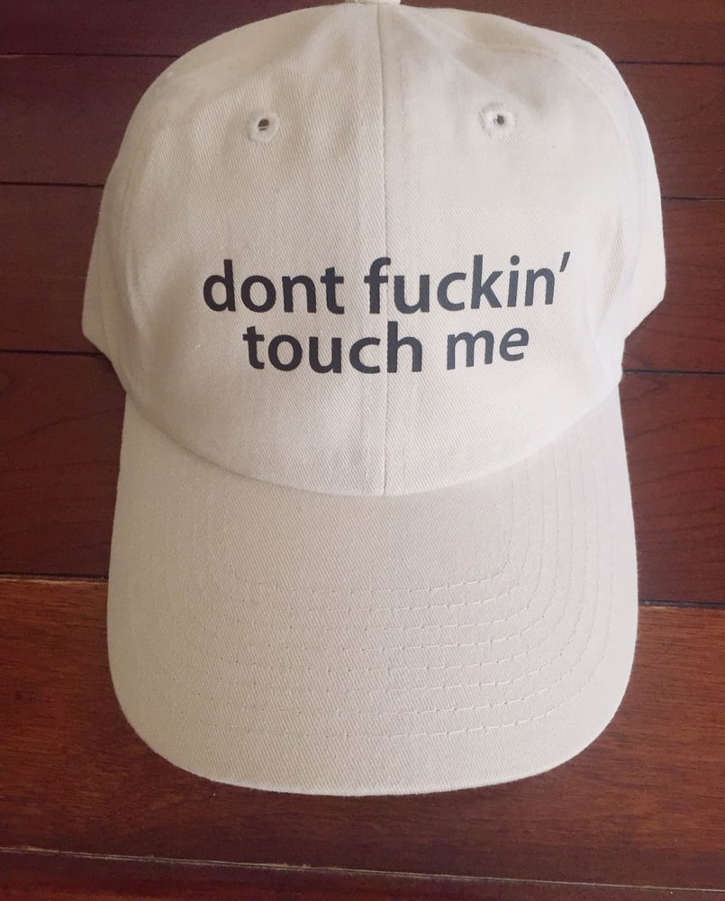 Image of "DONT FUCKING TOUCH ME"  CAP