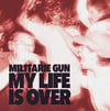 Militarie Gun - My Life Is Over 7”