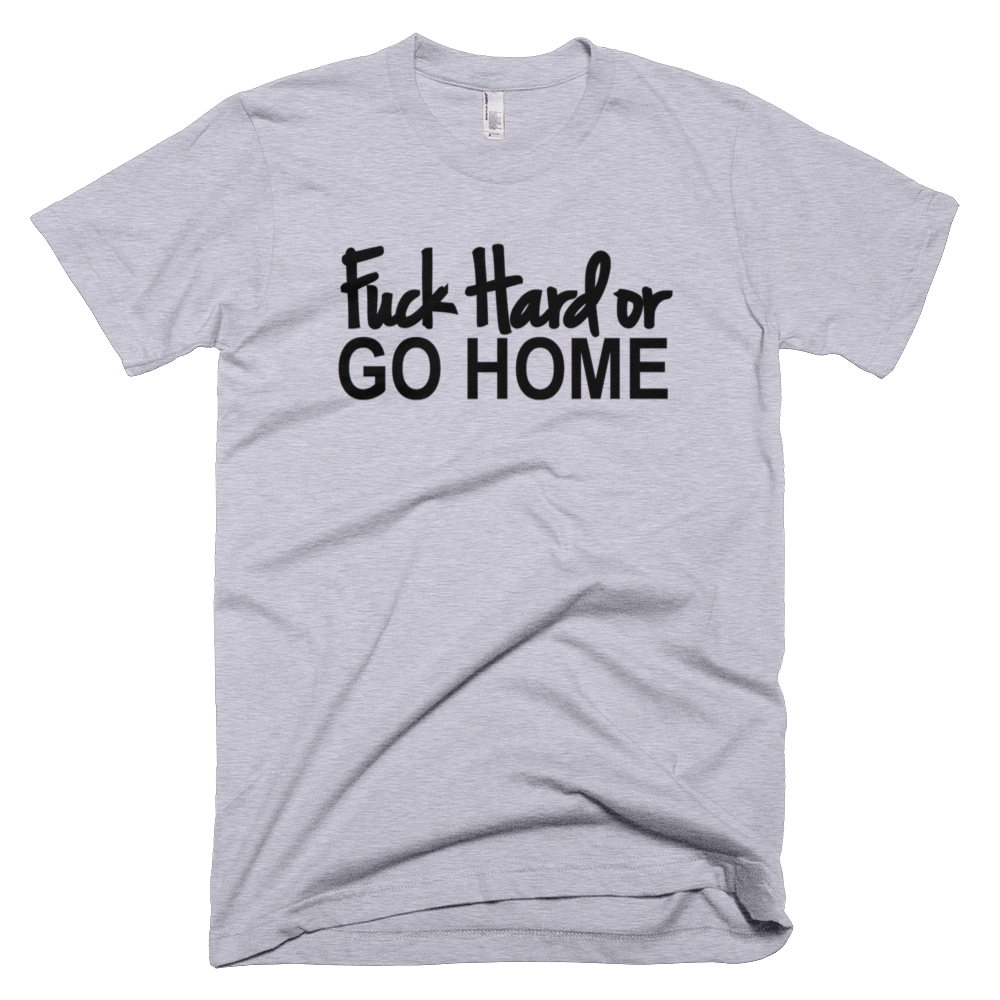 Image of Fuck Hard or Go Home Shirt