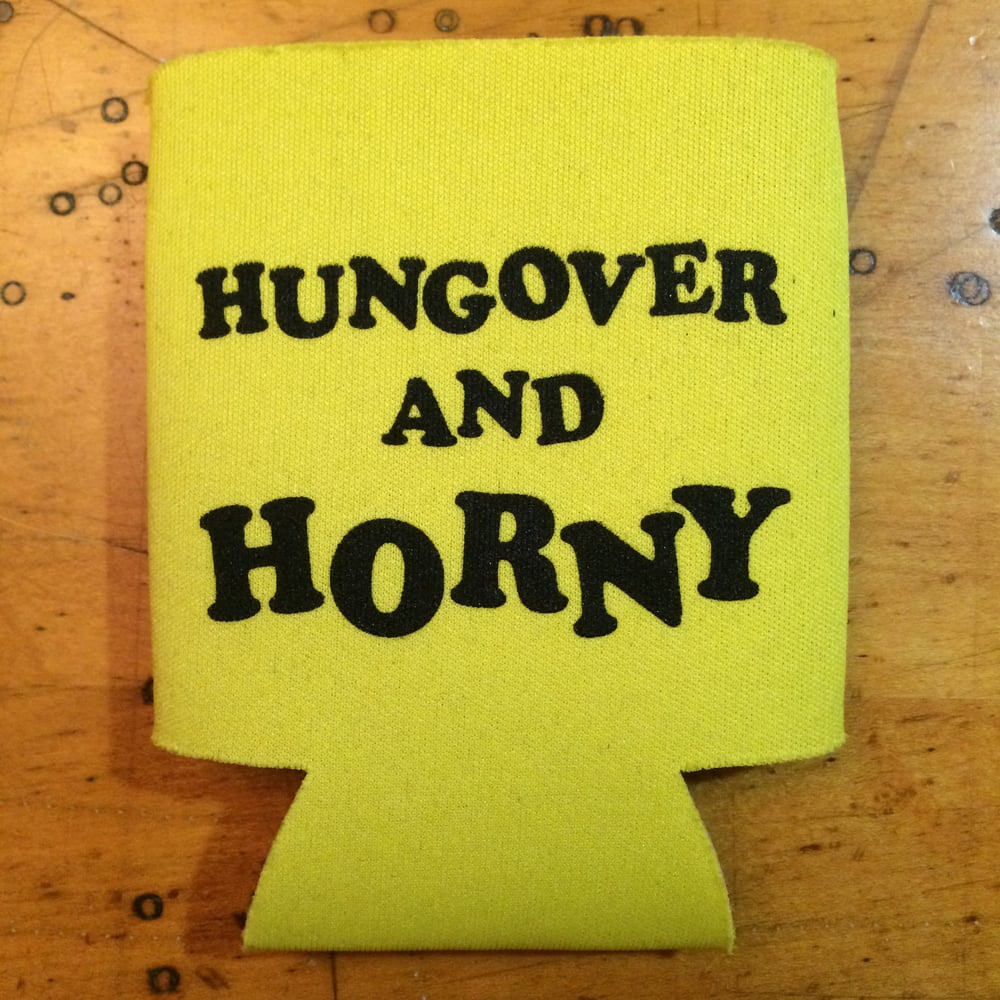 Image of Hungover and Horny - Koozie