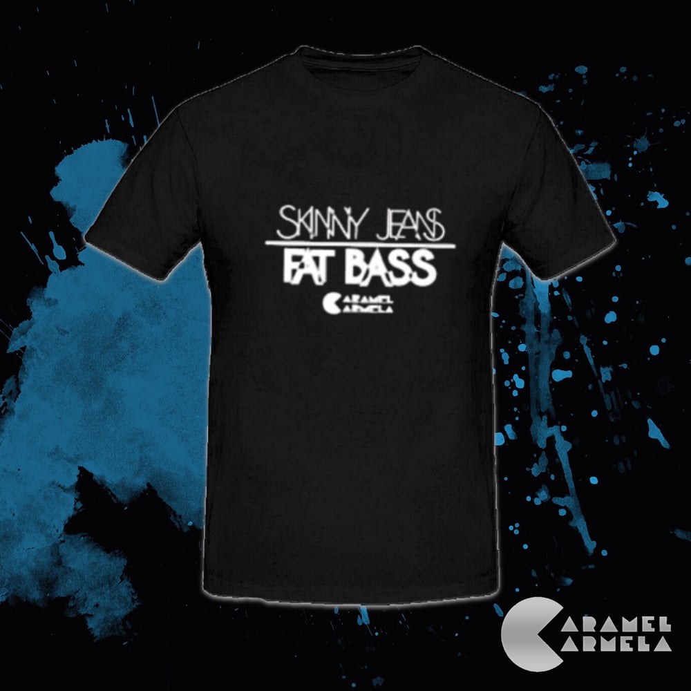 Image of Skinny Jeans Fat Bass Tee