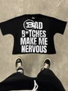BAD B*TCHES MAKE ME NERVOUS TEE