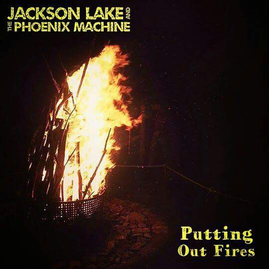 Image of Jackson Lake & The Phoenix Machine - Putting Out Fires CD