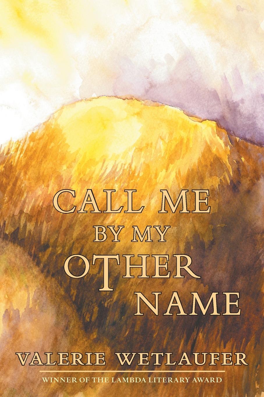 ALA Over the Rainbow Title! Call Me by My Other Name by Valerie Wetlaufer