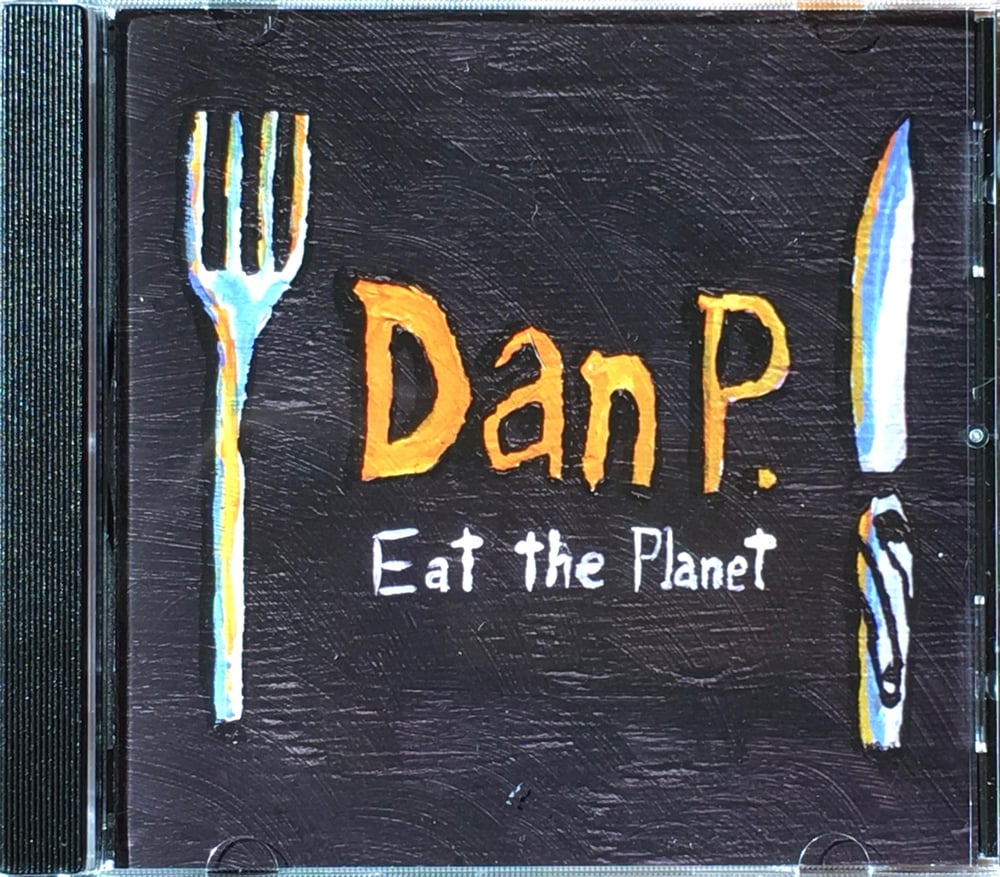 Image of Dan P.- Eat The Planet CD