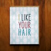 I like your hair -Single Card