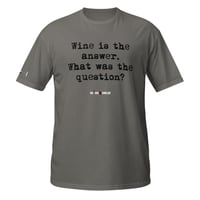 Image 1 of Short-Sleeve Unisex T-Shirt wine is the answer. What was the question?