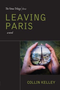 Image 1 of Leaving Paris: The Venus Trilogy Book Three by Collin Kelley