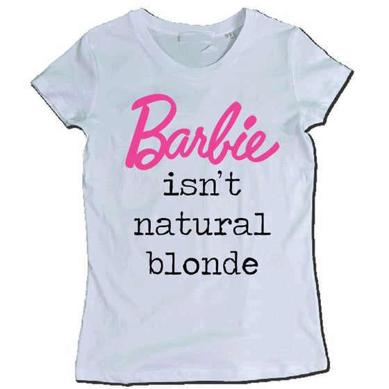 Image of BARBIE ISN'T NATURAL BLONDE