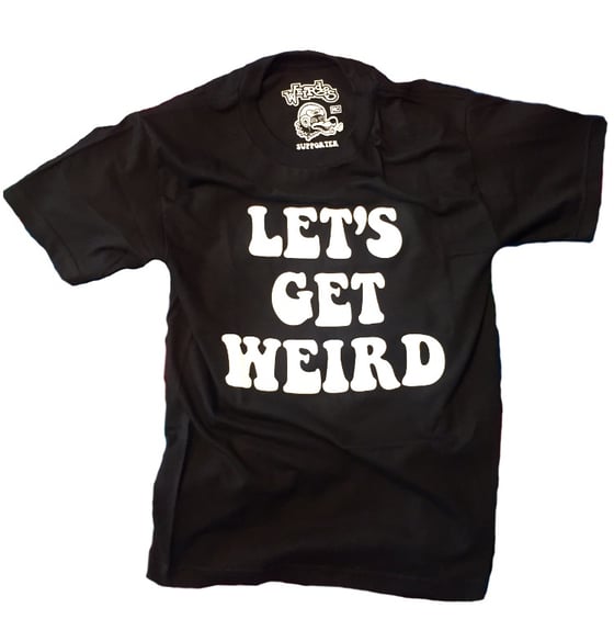 Image of Let's Get Weird Shirt - Black