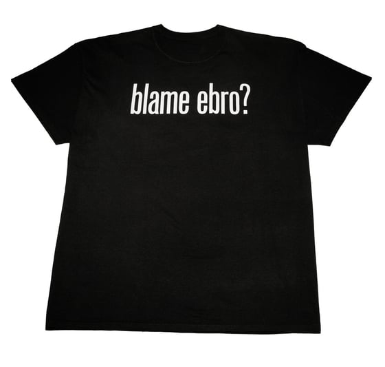Image of Original Trial&Era "Blame Ebro?" Tee (Authentic Trial&Era logo on back)