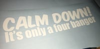 Calm down is only a four banger