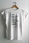 I Just Came Here to Find a Spouse/Calling/Myself Signed T-Shirt