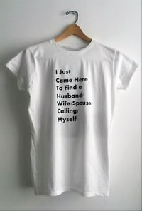 Collector's T-shirt- I Just Came Here to Find a Spouse/Calling/Myself T-Shirt with Signed Label