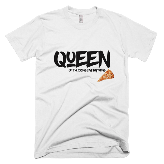 Image of Queen of F*cking Everything pizza tee 