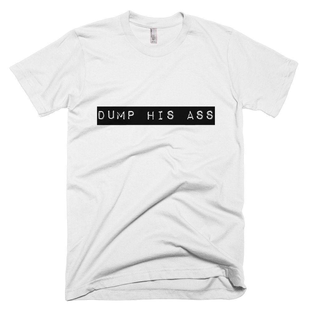 Image of Dump His Ass tee