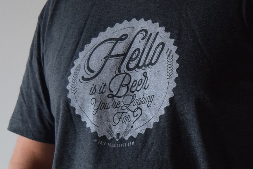 "Hello is it Beer You're Looking For?" Charcoal Grey T-shirt