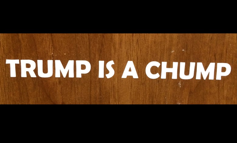Image of Trump is a Chump 9" Decal 
