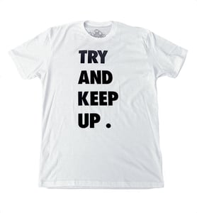 Image of TRY AND KEEP UP ™ - Unisex Tee (White)