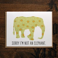 sorry I'm not an elephant-belated birthday or something