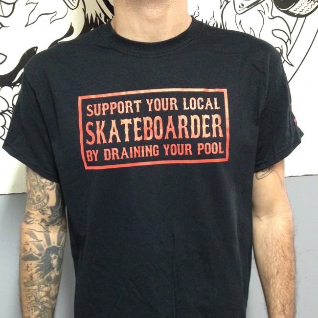 Image of Support Your Local Skateboarder by Draining Your Pool Black T-shirt