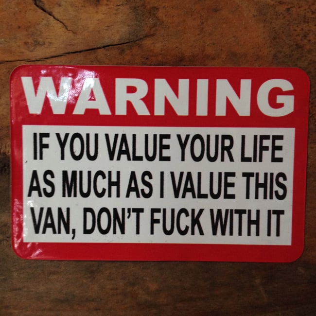 Image of Warning, If you value your life as much as I value this Van, Don't fuck with it Sticker 