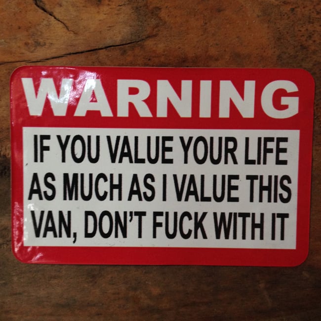 Image of Warning, If you value your life as much as I value this Van, Don't fuck with it Sticker