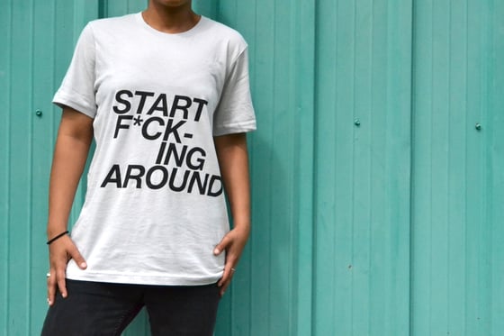 Image of "START F*CKING AROUND" T-SHIRT