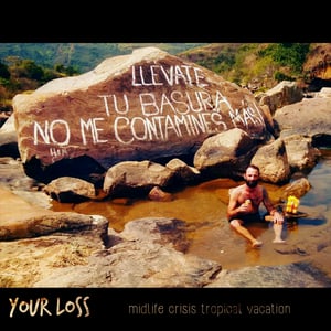 Image of ALR:029 Your Loss (members of Chumped/Elway) "Midlife Crisis Tropical Vacation" -Digitial