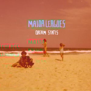 Image of MAJOR LEAGUES 'DREAM STATES' EP
