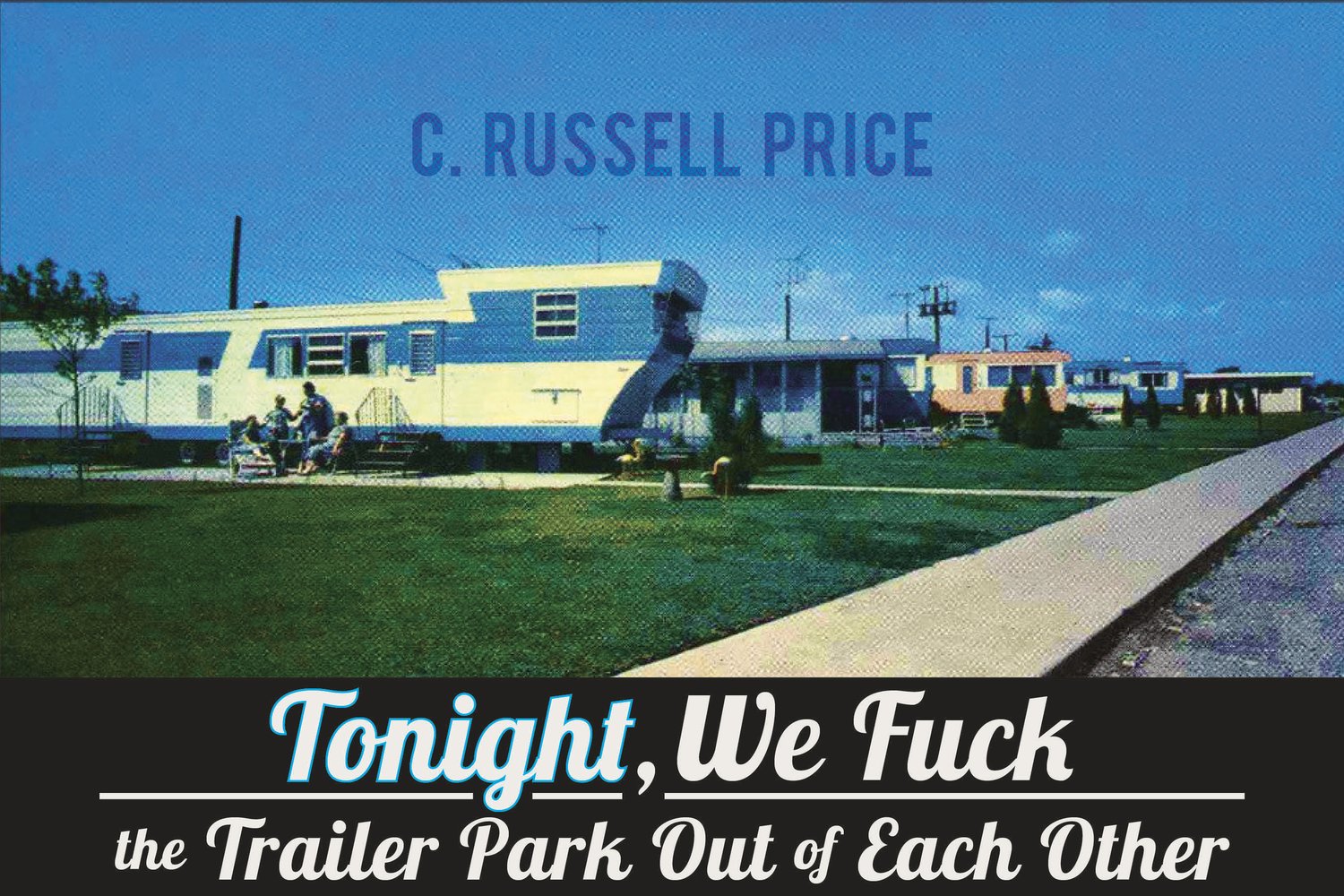 Image of Tonight, We Fuck the Trailer Park Out of Each Other by C. Russell Price