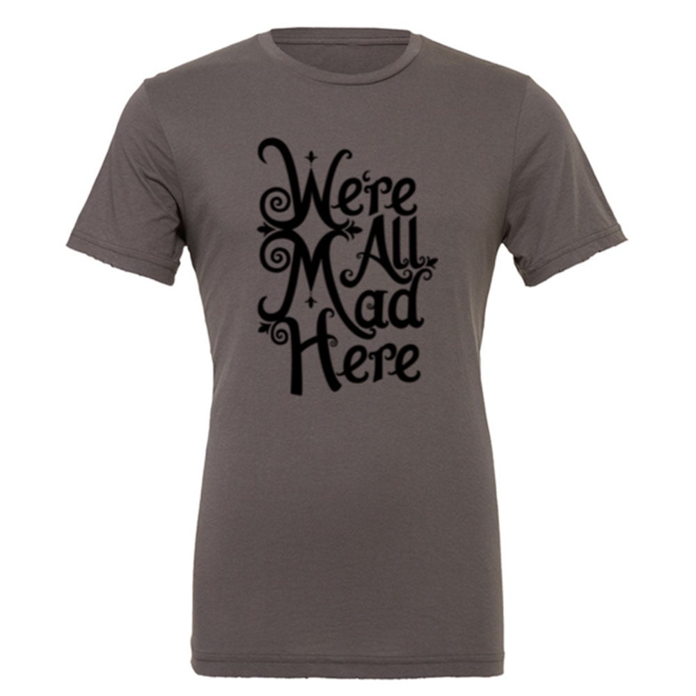 Image of We're All Mad Here - Unisex T-Shirt - Gray