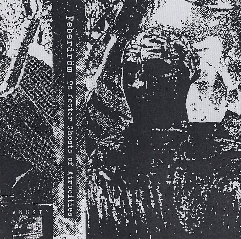 Image of Feberdröm "To Fetter Ghosts Of Atrocities"