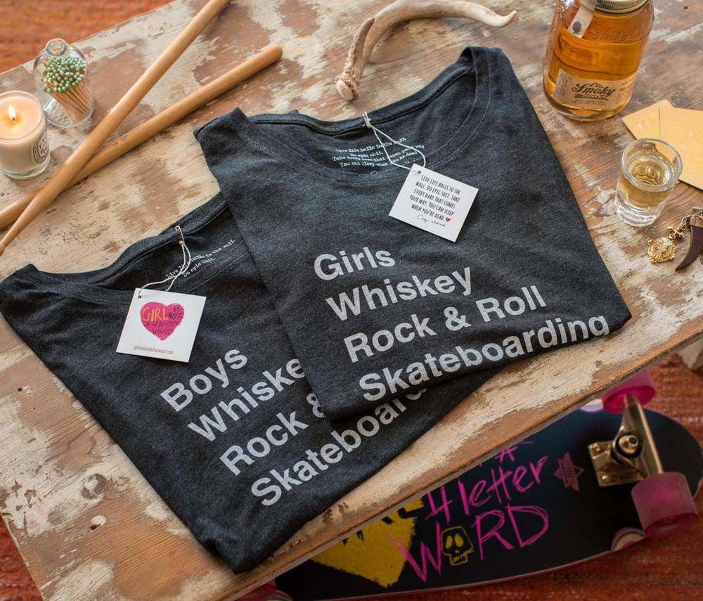 Whiskey, Rock & Roll, Skateboarding Tee / Girl is NOT a 4 Letter Word