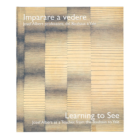 Image of Learning to See: Josef Albers as a Teacher, from the Bauhaus to Yale